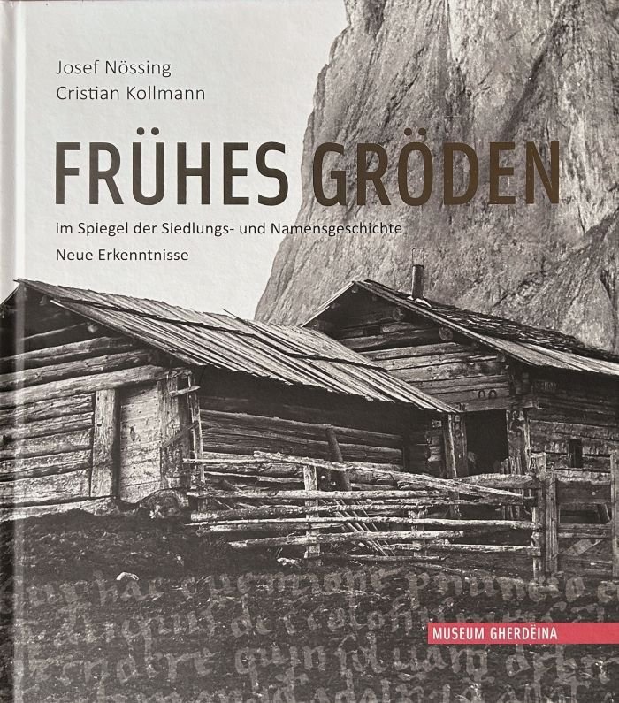 "FRÜHES GRÖDEN im Spiegel der Siedlungs- und Namensgeschichte. Neue Erkenntnisse" "FRÜHES GRÖDEN im Spiegel der Siedlungs- und Namensgeschichte. Neue Erkenntnisse"